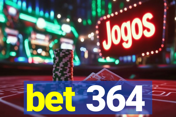 bet 364